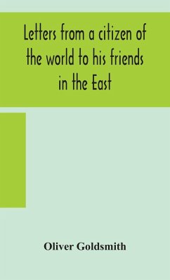 Letters from a citizen of the world to his friends in the East - Goldsmith, Oliver