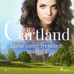 Liebe unter fremdem Himmel (Die zeitlose Romansammlung von Barbara Cartland 13) (MP3-Download) - Cartland, Barbara