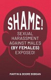 S.H.A.M.E!: Sexual Harassment Against Males (By Females) Exposed!