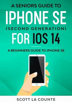 A Seniors Guide To iPhone SE (Second Generation) For iOS 14 - La Counte, Scott