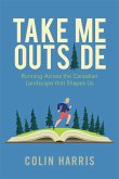 Take Me Outside: Running Across the Canadian Landscape That Shapes Us
