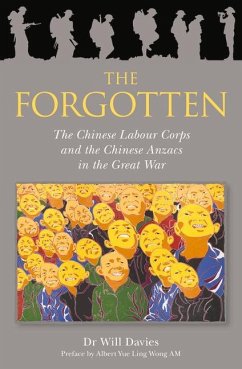 The Forgotton: The Chinese Labour Corps and the Chinese Anzacs in the Great War - Davies, Will