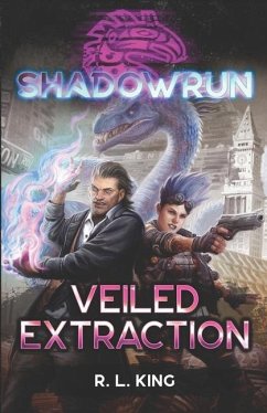Shadowrun: Veiled Extraction - King, R. L.
