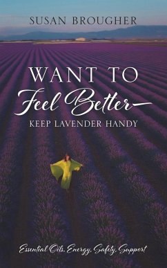 Want to Feel Better - Keep Lavender Handy - Brougher, Susan