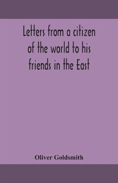 Letters from a citizen of the world to his friends in the East - Goldsmith, Oliver