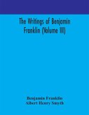 The writings of Benjamin Franklin (Volume III)