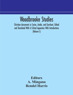 Woodbrooke studies; Christian documents in Syriac, Arabic, and Garshuni, Edited and Translated With A Critical Apparatus With Introductions (Volume I) - Harris, Rendel