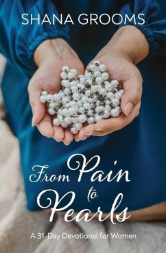 From Pain to Pearls: A 31-Day Devotional for Women - Grooms, Shana