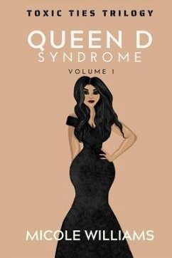 Toxic Ties Trilogy: Queen D Syndrome (Vol 1) - Williams, Micole