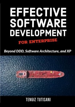 Effective Software Development for Enterprise: Beyond DDD, Software Architecture, and XP - Tutisani, Tengiz