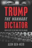 Trump: The Wannabe Dictator: How We Got to This Dire State of Affairs