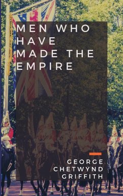 Men Who Have Made the Empire - Griffith, George Chetwynd