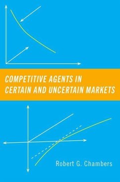 Competitive Agents in Certain and Uncertain Markets - Chambers, Robert G