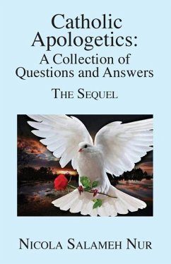 Catholic Apologetics: A Collection of Questions and Answers - The Sequel - Nur, Nicola Salameh