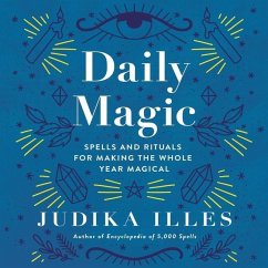 Daily Magic: Spells and Rituals for Making the Whole Year Magical - Illes, Judika
