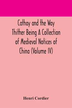 Cathay and the Way Thither Being A Collection of Medieval Notices of China (Volume IV) - Cordier, Henri