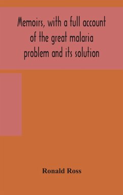Memoirs, with a full account of the great malaria problem and its solution - Ross, Ronald