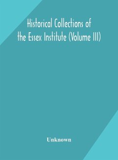 Historical Collections of the Essex Institute (Volume III) - Unknown