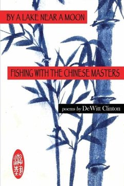 By a Lake Near a Moon: Fishing with the Chinese Masters - Clinton, Dewitt