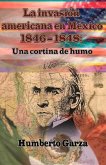 La Invasión Americana En México 1846-1848: Una Cortina de Humo