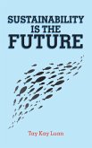 Sustainability Is the Future Sustainability Is the Future