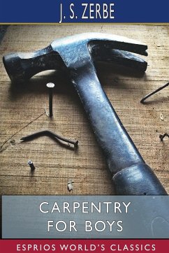 Carpentry for Boys (Esprios Classics) - Zerbe, J. S.