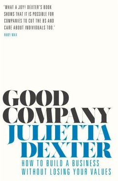 Good Company: How to Build a Business Without Losing Your Values - Dexter, Julietta
