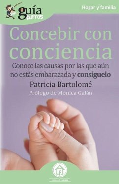 GuíaBurros Concebir con conciencia: Conoce las causas por las que aún no estás embarazada y consíguelo - Bartolomé, Patricia