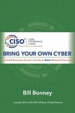 Bring Your Own Cyber: A Small Business Owner's Guide to Basic Network Security
