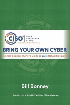 Bring Your Own Cyber: A Small Business Owner's Guide to Basic Network Security - Bonney, Bill