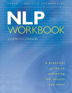 Nlp Workbook: A Practical Guide to Achieving the Results You Want - O'Connor, Joseph