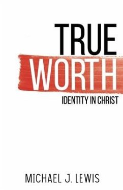 True Worth: Identity in Christ - Lewis, Michael J.