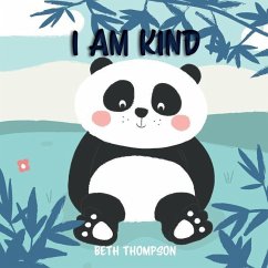 I am kind: Helping children develop confidence, self-belief, resilience and emotional growth through character strengths and posi - Thompson, Beth