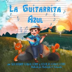 La Guitarrita Azul: Un cuento mexicano sobre la importancia de la perseverancia, la amistad y la amabilidad. - Caballero, Salvador; Caballero, Cecilia