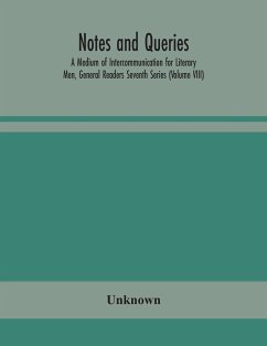 Notes and queries; A Medium of Intercommunication for Literary Men, General Readers Seventh Series (Volume VIII) - Unknown