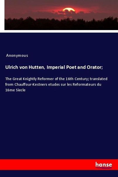Ulrich von Hutten, Imperial Poet and Orator; Ulrich von Hutten, Imperial Poet and Orator;