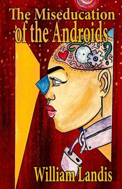 The Miseducation of the Androids - Landis, William