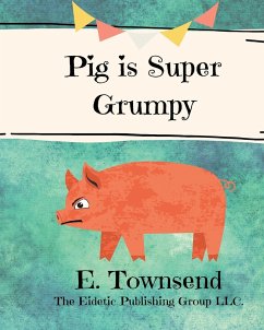 Pig is Super Grumpy - Townsend, E.
