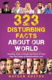 323 Disturbing Facts about Our World: Shocking, Ironic or Simply Sad Pieces of Trivia from the Creator of RaiseYourBrain.com