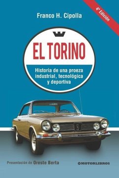 El Torino: Historia de una proeza industrial, tecnológica y deportiva - Cipolla, Franco H.