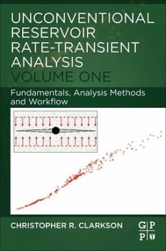 Unconventional Reservoir Rate-Transient Analysis: Volume 1: Fundamentals, Analysis Methods and Workflow - C. R., Clarkson