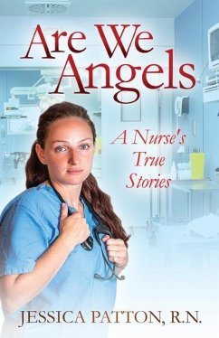 Are We Angels: A Nurse's True Stories - Patton, R. N. Jessica