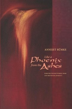 Like a Phoenix from the Ashes: Exercises for Recovering from and Preventing Burnout - Rümke, Annejet