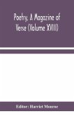 Poetry, A Magazine of Verse (Volume XVIII)