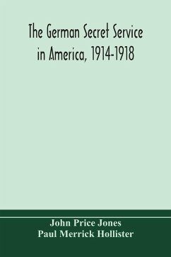 The German secret service in America, 1914-1918 - Price Jones, John; Merrick Hollister, Paul