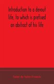 Introduction to a devout life, to which is prefixed an abstract of his life