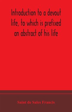Introduction to a devout life, to which is prefixed an abstract of his life - de Sales Francis, Saint