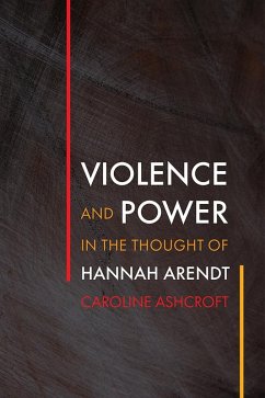 Violence and Power in the Thought of Hannah Arendt (eBook, ePUB) - Ashcroft, Caroline