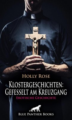Klostergeschichten: Gefesselt am Kreuzgang   Erotische Geschichte (eBook, PDF) - Rose, Holly