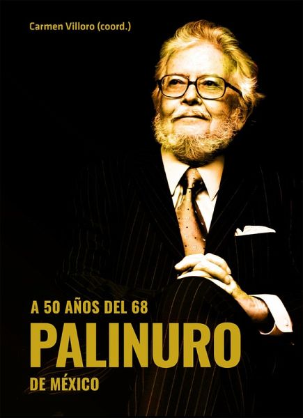 A 50 años del 68. Palinuro de México (eBook, ePUB) A 50 años del 68. Palinuro de México (eBook, ePUB)